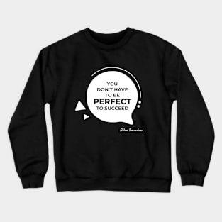 You don't have to be perfect to succeed quotes Crewneck Sweatshirt